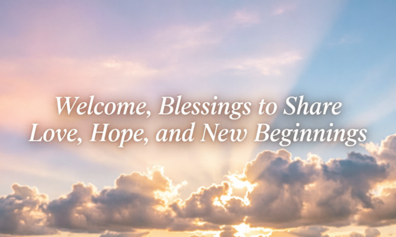 210+ Welcome Blessings to Share Love, Hope, and New Beginnings